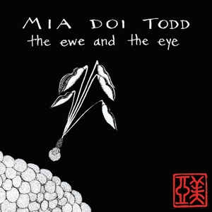 MIA DOI TODD / ミア・ドイ・トッド / EWE AND THE EYE