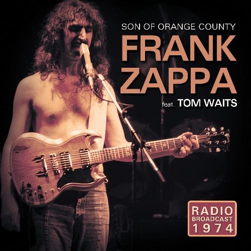 FRANK ZAPPA (& THE MOTHERS OF INVENTION) / フランク・ザッパ / SON OF ORANGE COUNTY (FT TOM WAITS)