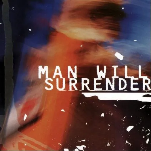 MAN WILL SURRENDER / MAN WILL SURRENDER