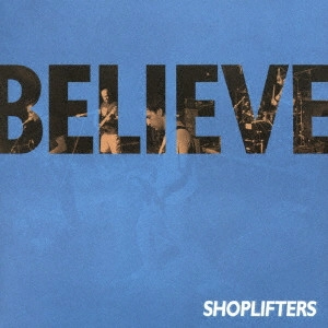 SHOPLIFTERS (EU) / BELIEVE
