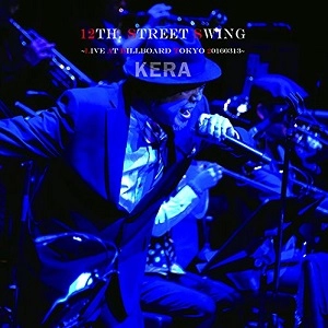 KERA / 12th. Street Swing～live At Billboard Tokyo 20160313～