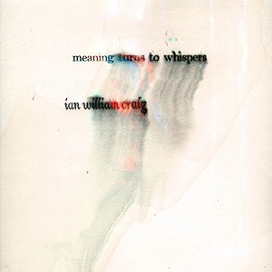 IAN WILLIAM CRAIG / イアン・ウィリアム・クレイグ / MEANING TURNS TO WHISPERS