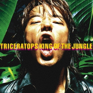 TRICERATOPS / トライセラトップス / KING OF THE JUNGLE