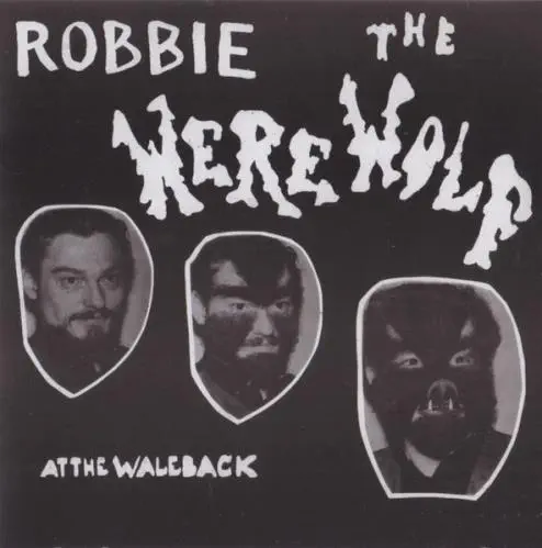 ROBBIE THE WEREWOLF / AT THE WALEBACK