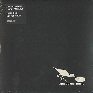 PASCAL COMELADE & ARMAND MIRALLES / PASCAL COMELADE/ARMAND MIRALLES / CARRE NOIR SUR FOND NOIR