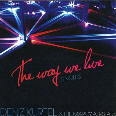 DENIZ KURTEL & THE MARCY ALLSTARS / WAY WE LIVE SINGLES