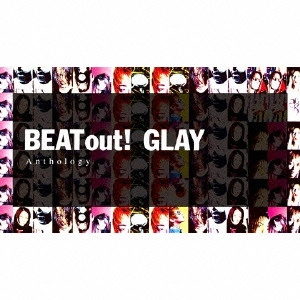 GLAY / グレイ / BEAT out! Anthology