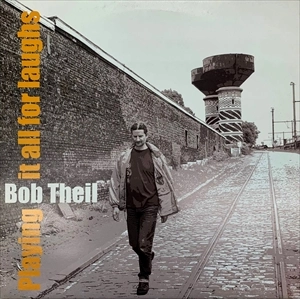 BOB THEIL / ボブ・ジール / PLAYING IT ALL FOR LAUGHS