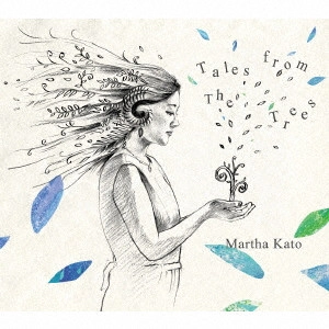 MARTHA KATO / 加藤真亜沙 / TALES FROM THE TREES