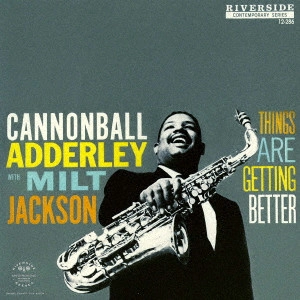 CANNONBALL ADDERLEY / キャノンボール・アダレイ / THINGS ARE GETTING BETTER / シングス・アー・ゲッティング・ベター +2