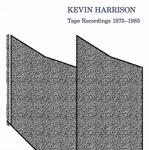 KEVIN HARRISON / ケヴィン・ハリソン / RECORDINGS 1975-1985