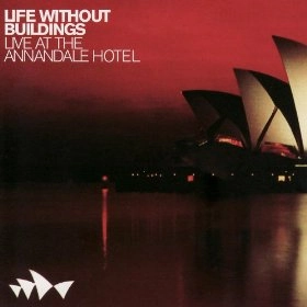 LIFE WITHOUT BUILDINGS / ライフ・ウィズアウト・ビルディングス / LIVE AT THE ANNANDALE HOTEL