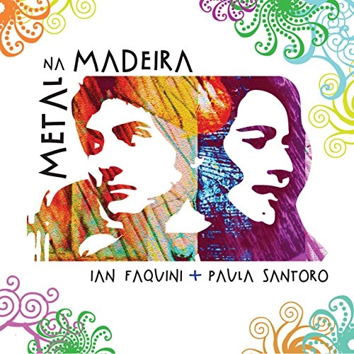 IAN FAQUINI E PAULA SANTORO / イアン・ファキーニ & パウラ・サントーロ / METAL NA MADEIRA