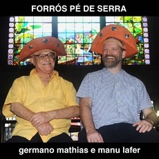 GERMANO MATHIAS E MANU LAFER / ジェルマーノ・マチアス & マヌ・ラフェール / FORROS PE DE SERRA