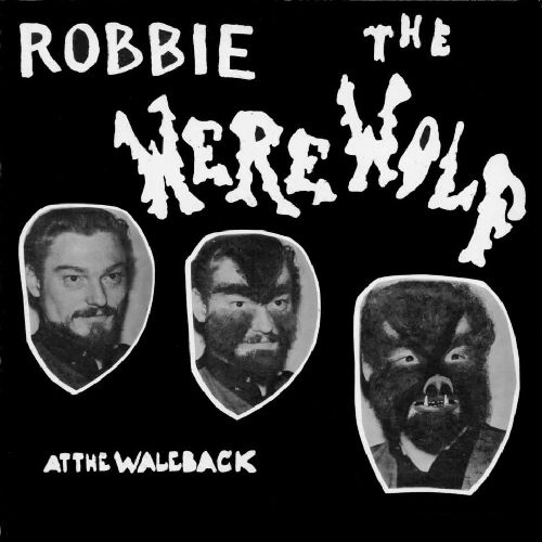 ROBBIE THE WEREWOLF / AT THE WALEBACK