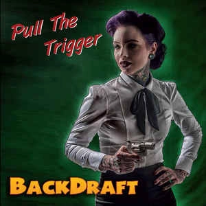 BACKDRAFT (PUNK) / PULL THE TRIGGER