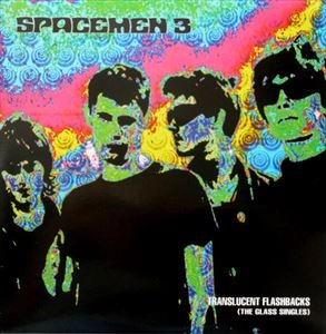 SPACEMEN 3 / スペースメン3 / TRANSLUCENT FLASHBACKS (THE GLASS SINGLES) / TRANSLUCENT FLASHBACKS (THE GLASS SINGLES) 