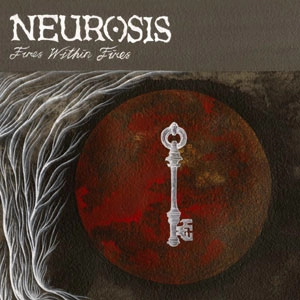 NEUROSIS / ニューロシス / ファイアーズ・ウィズイン・ファイアーズ / FIRES WITHIN FIRES