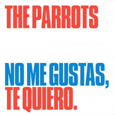 THE PARROTS / NO ME GUSTAS TE QUIERO