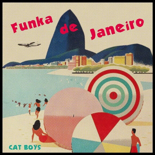 CAT BOYS / ファンカ･デ･ジャネイロ / ラヴ･スコール / FUNKA DE JANEIRO / LOVE SQUALL