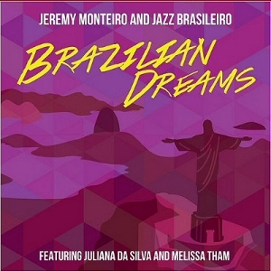 JEREMY MONTEIRO / ジェレミー・モンテイロ / BRAZILIAN DREAMS FEAT:JULIANA DA SILVA AND MELISSA THAM