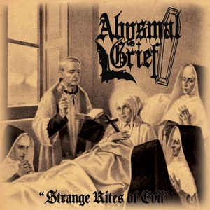 ABYSMAL GRIEF / STRANGE RITES OF EVIL