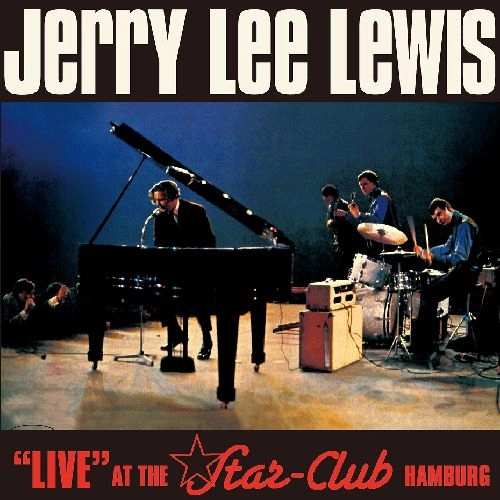 JERRY LEE LEWIS / ジェリー・リー・ルイス / ライヴ･アット･ザ･スター･クラブ、ハンブルグ