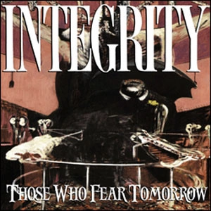 INTEGRITY / インテグリティー / THOSE WHO FEAR TOMORROW (25TH ANNIVERSARY EDITION) / THOSE WHO FEAR TOMORROW (25TH ANNIVERSARY EDITION) 