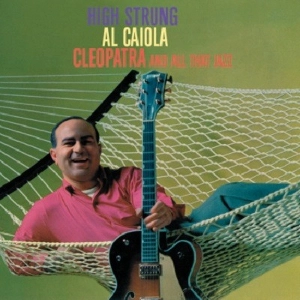 AL CAIOLA / アル・カイオラ / HIGH STRUNG & CLEOPATRA AND ALL THAT JAZZ