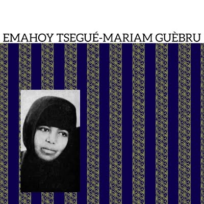 EMAHOY TSEGUE MARYAM GUEBROU / エマホイ・ツェゲ・マリアム・ゴブルー / EMAHOY TSEGUE-MARIAM GUEBRU