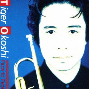 TIGER OKOSHI / タイガー大越 / Face to Face