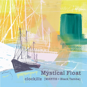 clockillz (MANTIS & Black Tamba) / Mystical Float