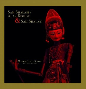 SAM SHALABI / ALAN BISHOP & SAM SHALABI / MOTHER OF ALL SINNERS