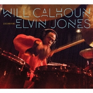 WILL CALHOUN / ウィル・カルホーン / セレブレイティング・エルヴィン・ジョーンズ / Celebrating Elvin Jones