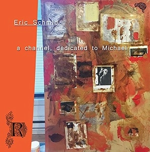 ERIC SCHMID / A CHANNEL, DEDICATED TO MICHAEL