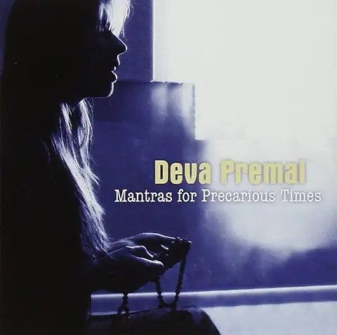 DEVA PREMAL / MANTRAS FOR PRECARIOUS TIMES