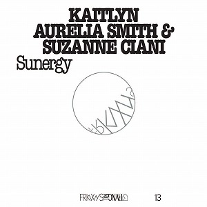 KAITLYN AURELIA SMITH & SUZANNE CIANI / ケイトリン・アウレリア・スミス・アンド・スザンヌ・チアーニ / FRKWYS VOL.13 : SUNERGY
