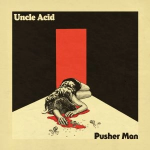 UNCLE ACID & THE DEADBEATS / アンクル・アシッド&ザ・デッドビーツ / "PUSHER MAN<7""> "
