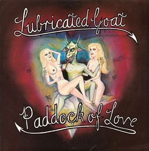 LUBRICATED GOAT / PADDOCK OF LOVE
