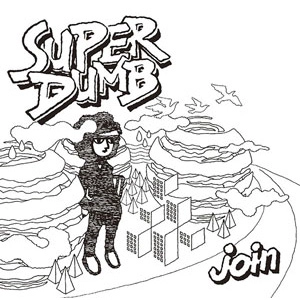 SUPER DUMB / JOIN