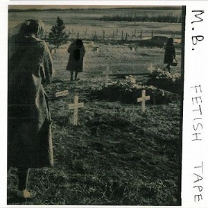 MAURIZIO BIANCHI (M.B.) / マウリツィオ・ビアンキ (M.B.) / FETISH TAPE