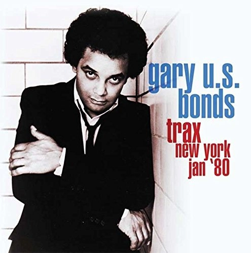 GARY U.S. BONDS / ゲイリー・U.S.ボンズ / TRAX NEW YORK JAN ‘80