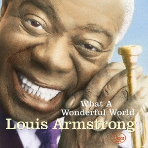 LOUIS ARMSTRONG / ルイ・アームストロング / この素晴らしき世界 / WHAT A WONDERFUL WORLD