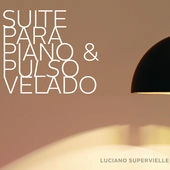 SUPERVIELLE / スーペルビエーレ / SUITE PARA PIANO Y PULSO VELADO