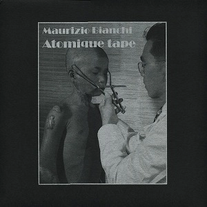 MAURIZIO BIANCHI (M.B.) / マウリツィオ・ビアンキ (M.B.) / ATOMIQUE TAPE