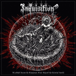 INQUISITION (from Colombia) / BLOODSHED ACROSS THE EMPYREAN ALTAR BEYOND THE CELESTIAL ZENITH