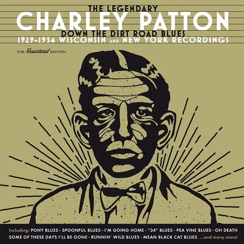 CHARLEY PATTON / チャーリー・パットン / DOWN THE DIRT ROAD BLUES: 1929-1934 WISCONSIN AND NEW YORK RECORDINGS