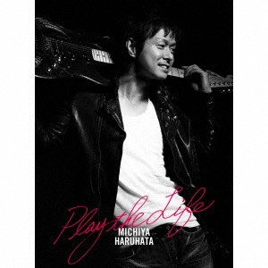 MICHIYA HARUHATA / 春畑道哉 / Play the Life