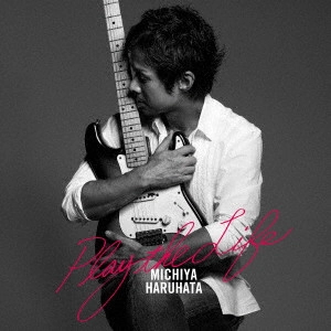 MICHIYA HARUHATA / 春畑道哉 / Play the Life