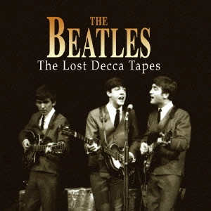 BEATLES / ビートルズ / ザ・ロスト・デッカ・テープス / THE LOST DECCA TAPES
